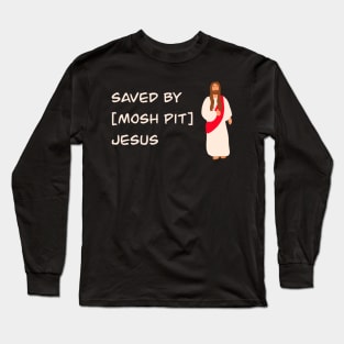 Saved By Mosh Pit Jesus Long Sleeve T-Shirt